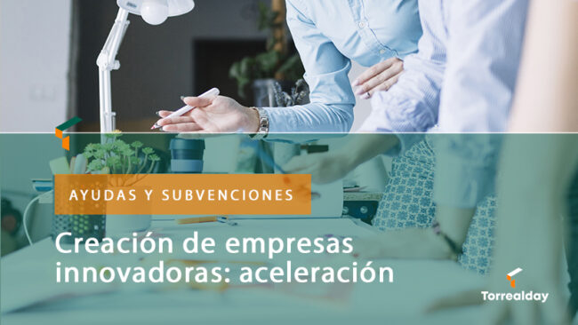 Creación de empresas innovadoras: aceleración 