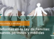 Reformas de ley de Familias. Nuevos permisos y medidas de concialiación