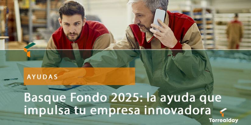 Basque Fondo 2025: la ayuda que impulsa tu empresa innovadora en Euskadi