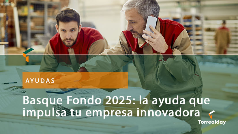 Basque Fondo 2025: la ayuda que impulsa tu empresa innovadora en Euskadi