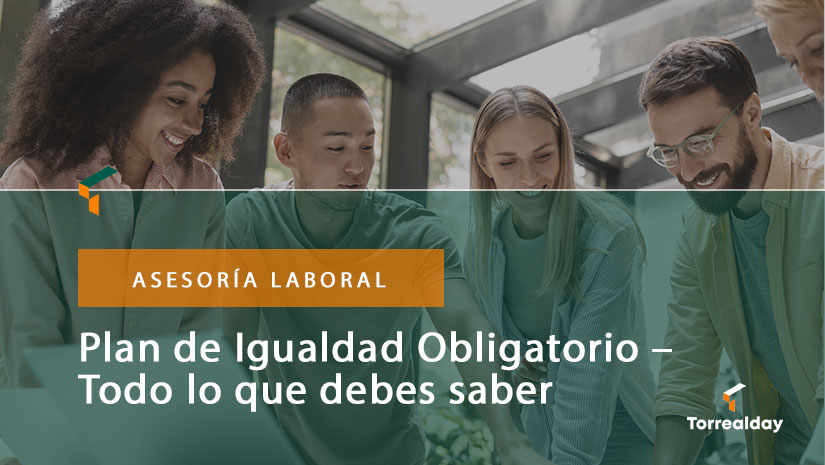 Plan de Igualdad Obligatorio – Todo lo que debes saber