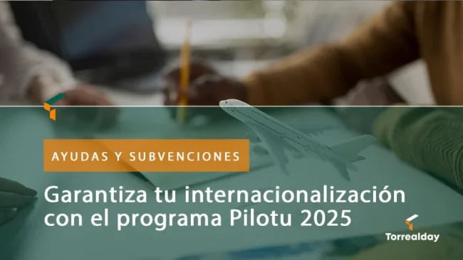 Garantiza tu internacionalización con el programa Pilotu 2025