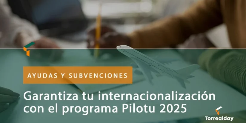 Garantiza tu internacionalización con el programa Pilotu 2025