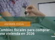 Cambios fiscales para comprar una vivienda en 2026