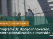 Programa 3i: Apoyo integral a la innovación, la internacionalización y la inversión