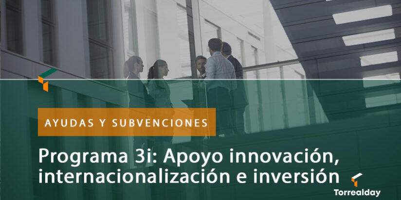 Programa 3i: Apoyo integral a la innovación, la internacionalización y la inversión Programa 3i: Apoyo integral a la innovación, la internacionalización y la inversión